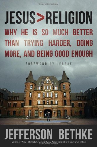 Jesus > Religion: Why He Is So Much Better Than Trying Harder, Doing More, and Being Good Enough: Jefferson Bethke, Lecrae: 9781400205394: Amazon.com: Books